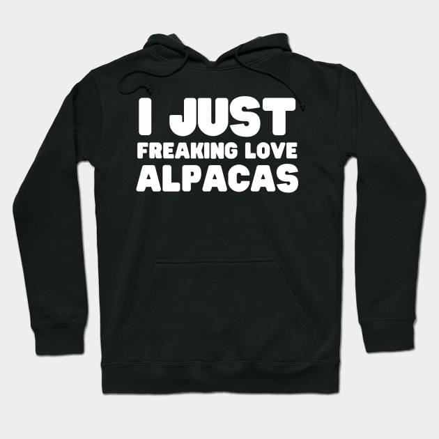 I Just Freaking Love Alpacas Hoodie by HobbyAndArt